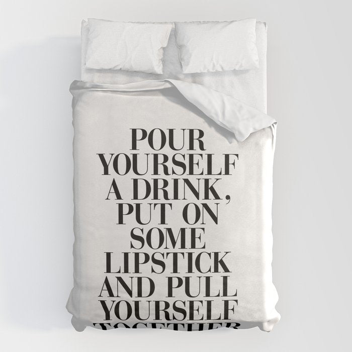 Pour Yourself a Drink, Put on Some Lipstick and Pull Yourself Together black-white home wall decor Duvet Cover Gallery Image 6