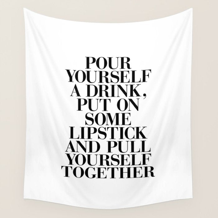 Pour Yourself a Drink, Put on Some Lipstick and Pull Yourself Together black-white home wall decor Wall Tapestry Gallery Image 1