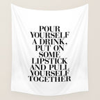 Pour Yourself a Drink, Put on Some Lipstick and Pull Yourself Together black-white home wall decor Wall Tapestry Gallery Image 4