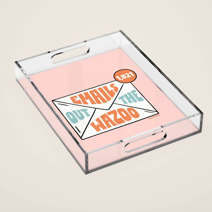 Emails Out The Wazoo Acrylic Tray Gallery Image 1