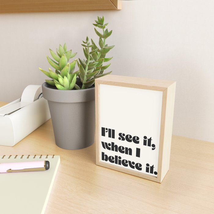 I'll see it, when I believe it. Mini Art Print Gallery Image 2