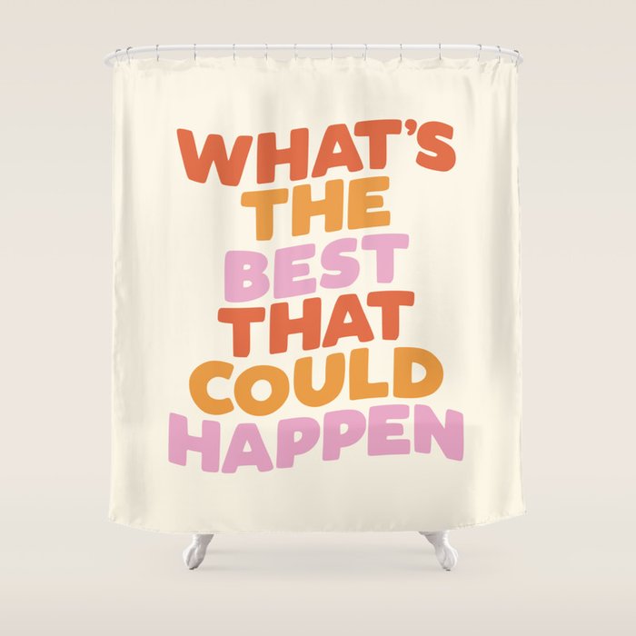 What's The Best That Could Happen Shower Curtain Gallery Image 1