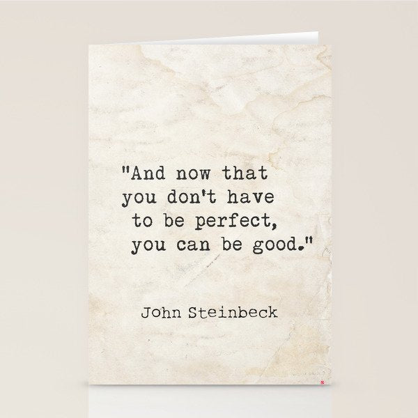 And now that you don't have to be perfect, you can be good. Steinbeck quote Stationery Card Gallery Image 2