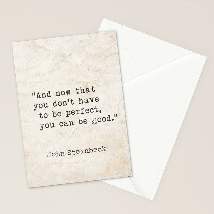 And now that you don't have to be perfect, you can be good. Steinbeck quote Stationery Card Gallery Image 2