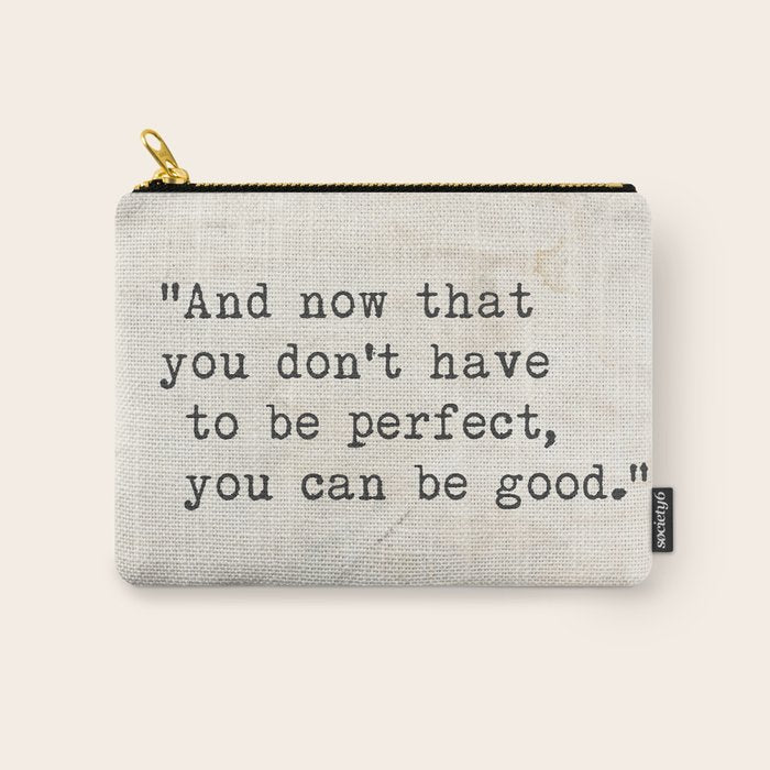 And now that you don't have to be perfect, you can be good. Steinbeck quote Carry All Pouch Gallery Image 1
