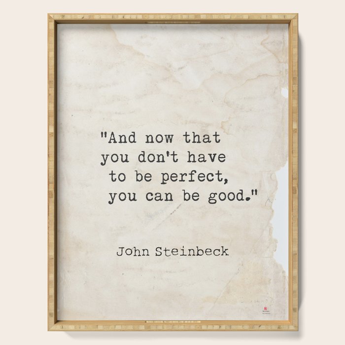 And now that you don't have to be perfect, you can be good. Steinbeck quote Serving Tray Gallery Image 1