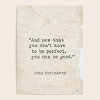 And now that you don't have to be perfect, you can be good. Steinbeck quote Poster Gallery Image 4