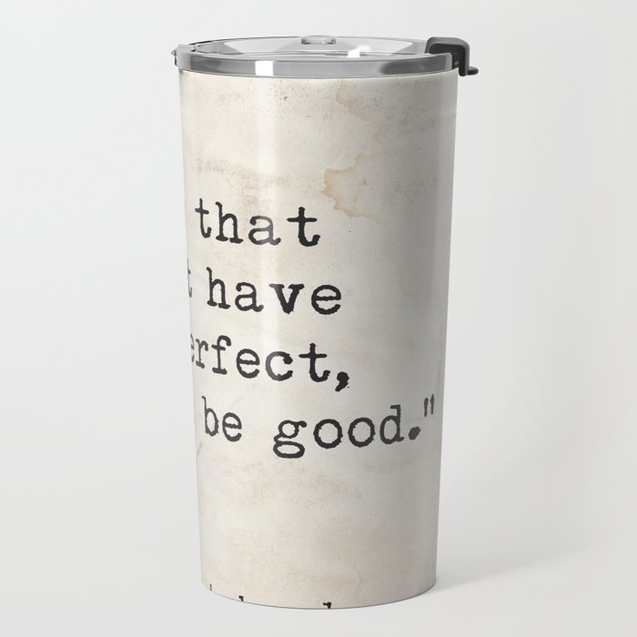 And now that you don't have to be perfect, you can be good. Steinbeck quote Travel Mug Gallery Image 2