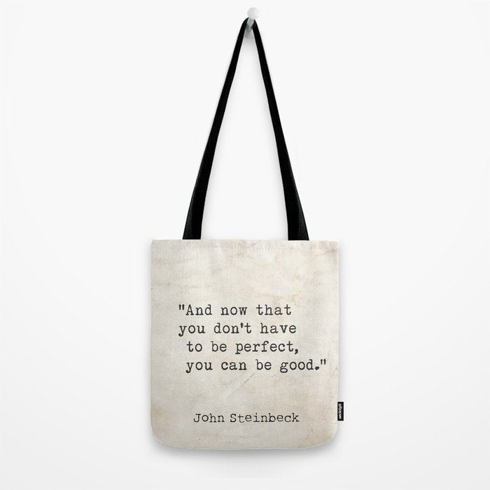 And now that you don't have to be perfect, you can be good. Steinbeck quote Tote Bag Gallery Image 2