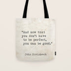 And now that you don't have to be perfect, you can be good. Steinbeck quote Tote Bag Gallery Image 1