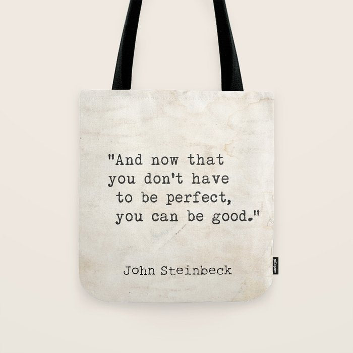 And now that you don't have to be perfect, you can be good. Steinbeck quote Tote Bag Gallery Image 1