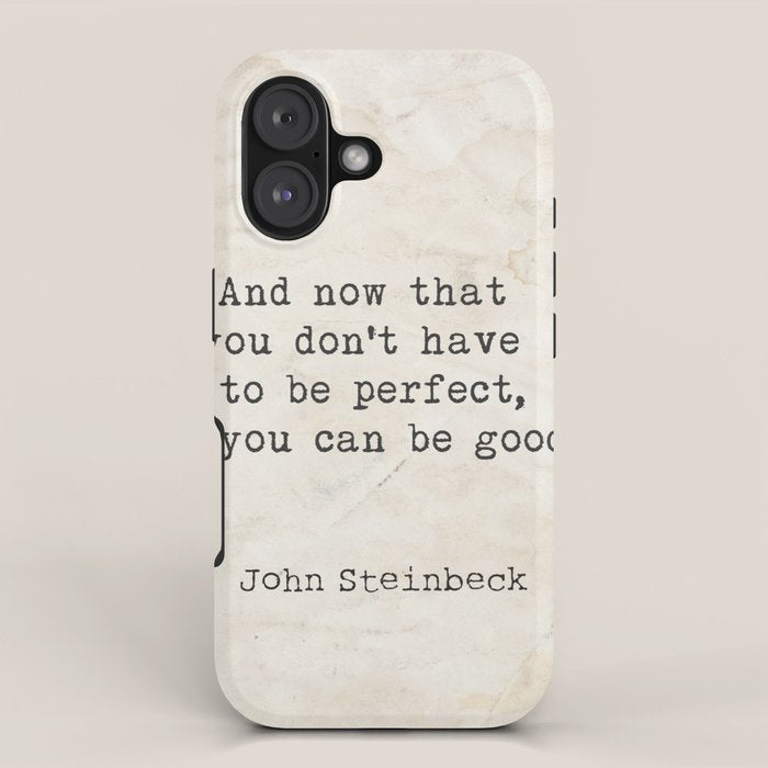 And now that you don't have to be perfect, you can be good. Steinbeck quote iPhone Case Gallery Image 1