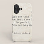 And now that you don't have to be perfect, you can be good. Steinbeck quote iPhone Case Gallery Image 1