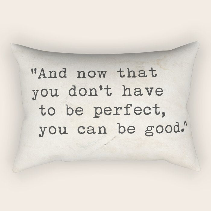And now that you don't have to be perfect, you can be good. Steinbeck quote Rectangular Pillow Gallery Image 1