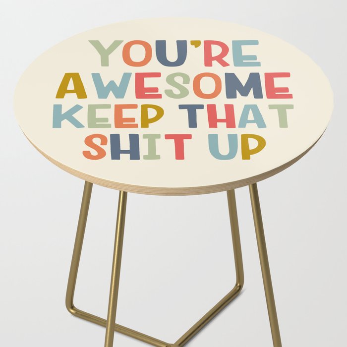 You're Awesome Keep That Shit Up Quote  Side Table Gallery Image 2