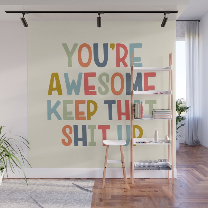 You're Awesome Keep That Shit Up Quote  Wall Mural Gallery Image 1