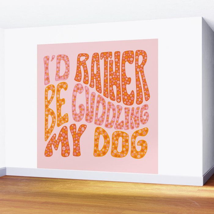 I'd Rather Be My Dog Wall Mural Gallery Image 2