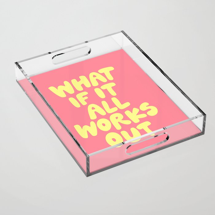 What If It All Works Out typography print Acrylic Tray Gallery Image 1