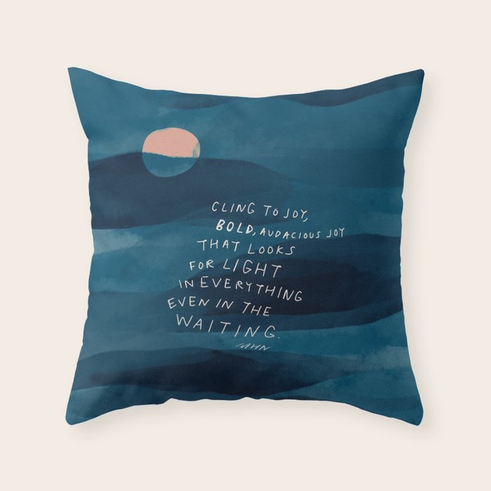 Cling To Joy, Bold, Audacious Joy That Looks For Light In Everything Even In The Waiting. Throw Pillow Gallery Image 1
