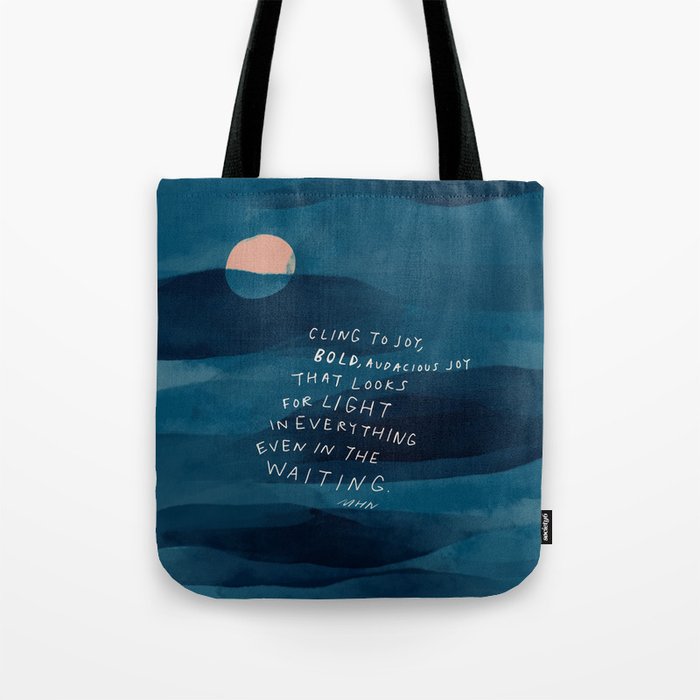Cling To Joy, Bold, Audacious Joy That Looks For Light In Everything Even In The Waiting. Tote Bag Gallery Image 1