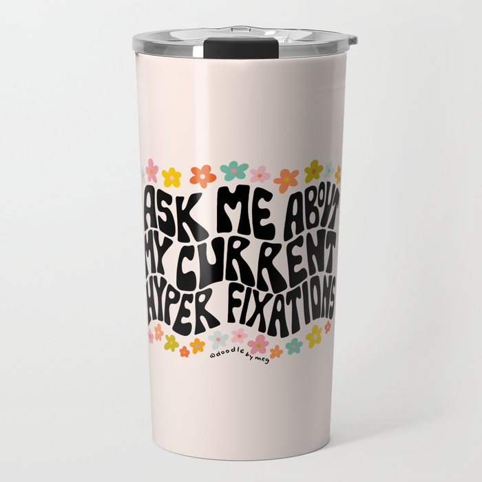 Ask Me About My Current Hyper Fixations Travel Mug Gallery Image 1