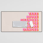 TAKE MORE CHANCES DANCE MORE DANCES Desk Mat Gallery Image 1
