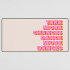TAKE MORE CHANCES DANCE MORE DANCES Desk Mat Gallery Image 3