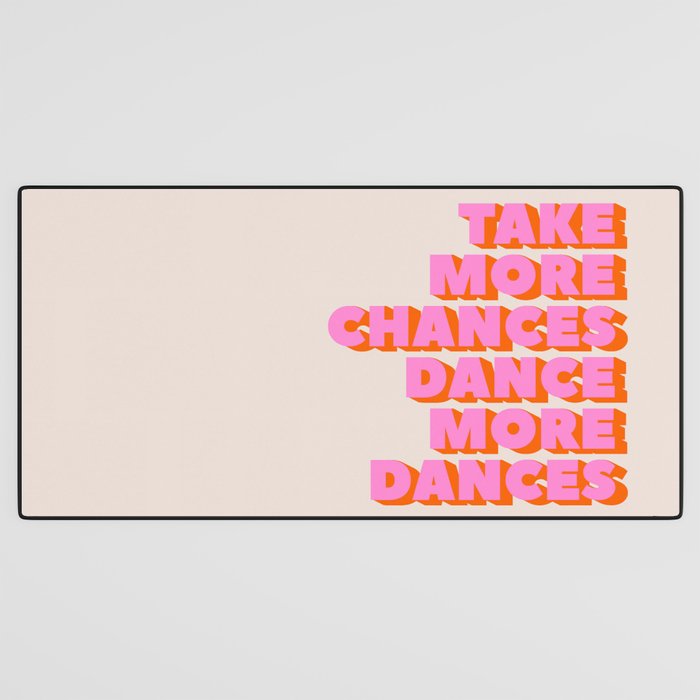 TAKE MORE CHANCES DANCE MORE DANCES Desk Mat Gallery Image 3