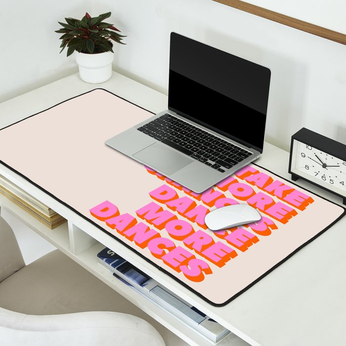 TAKE MORE CHANCES DANCE MORE DANCES Desk Mat Gallery Image 2
