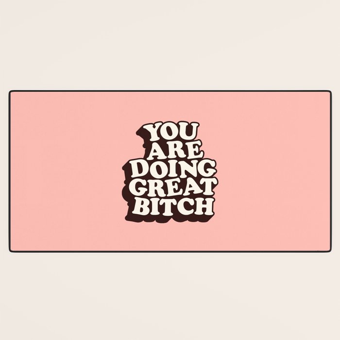 You Are Doing Great Bitch Desk Mat Gallery Image 3