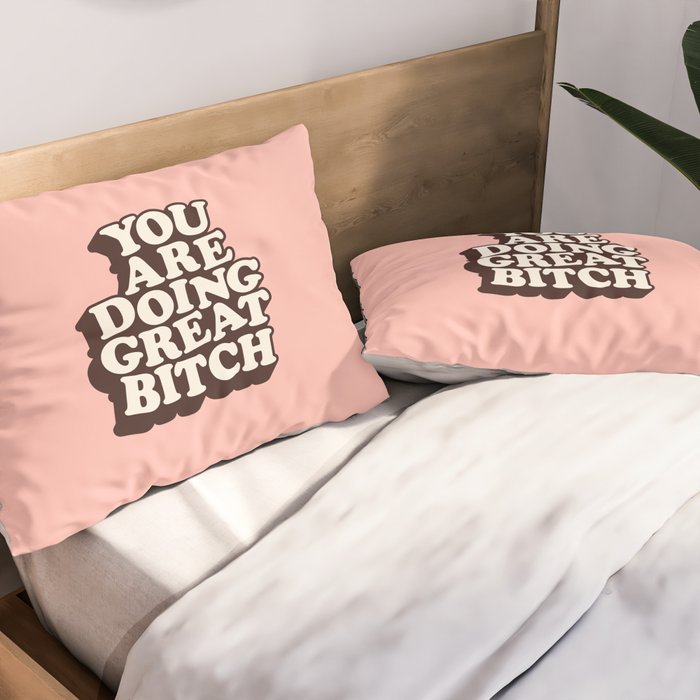 You Are Doing Great Bitch Pillow Sham Gallery Image 2