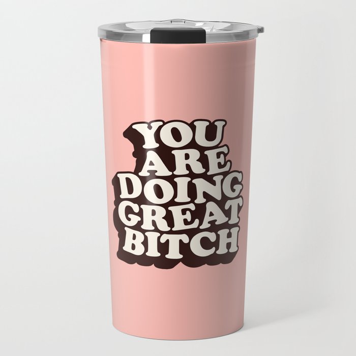 You Are Doing Great Bitch Travel Mug Gallery Image 1