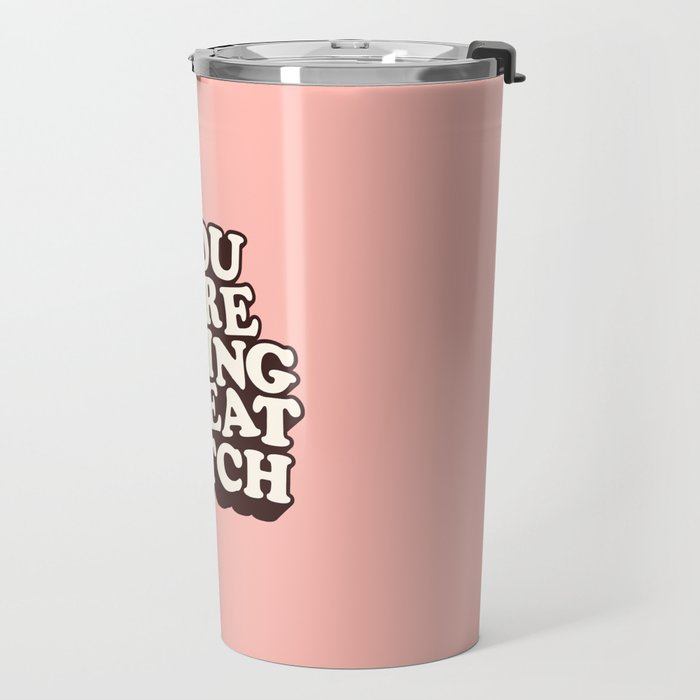 You Are Doing Great Bitch Travel Mug Gallery Image 2