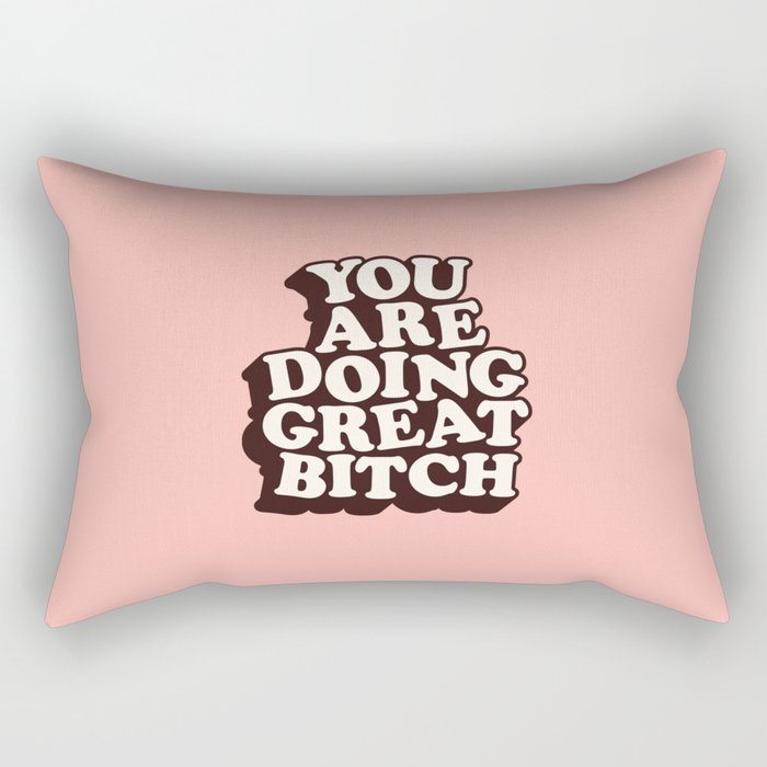 You Are Doing Great Bitch Rectangular Pillow Gallery Image 1