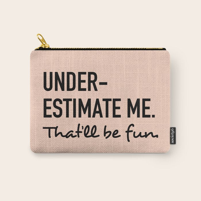 Underestimate me. That'll be fun. Carry All Pouch Gallery Image 1