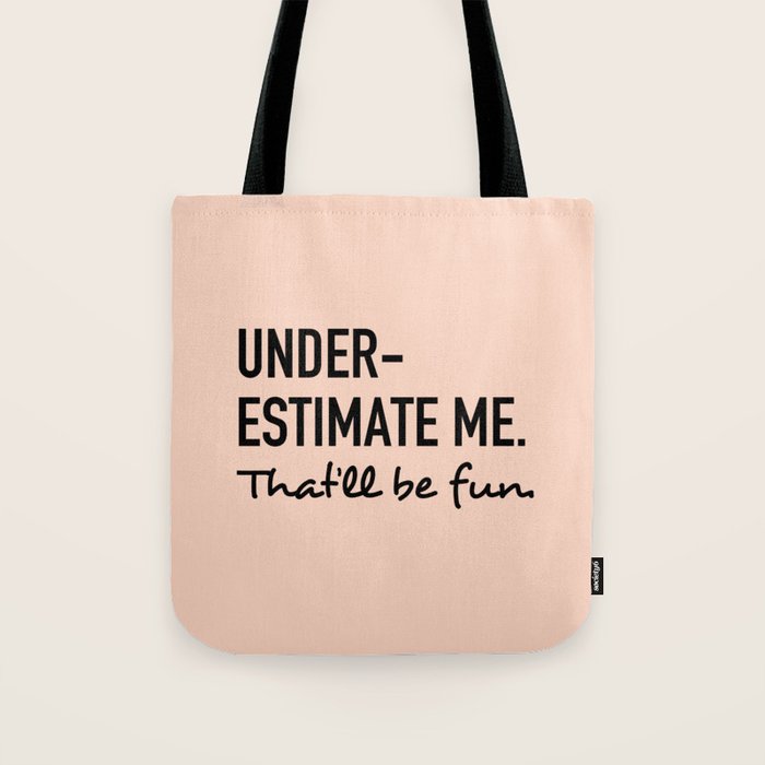 Underestimate me. That'll be fun. Tote Bag Gallery Image 1