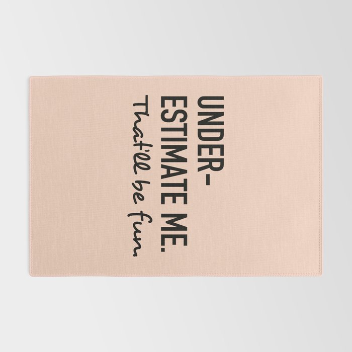 Underestimate me. That'll be fun. Rug Gallery Image 2