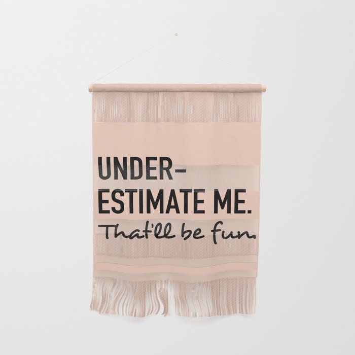 Underestimate me. That'll be fun. Wall Hanging Gallery Image 1