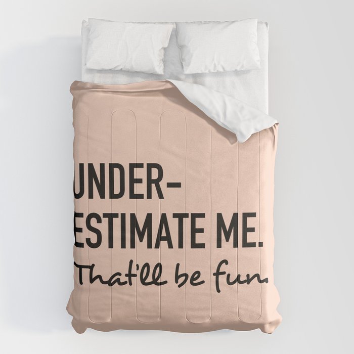 Underestimate me. That'll be fun. Comforter Gallery Image 1