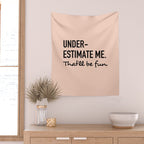 Underestimate me. That'll be fun. Wall Tapestry Gallery Image 2