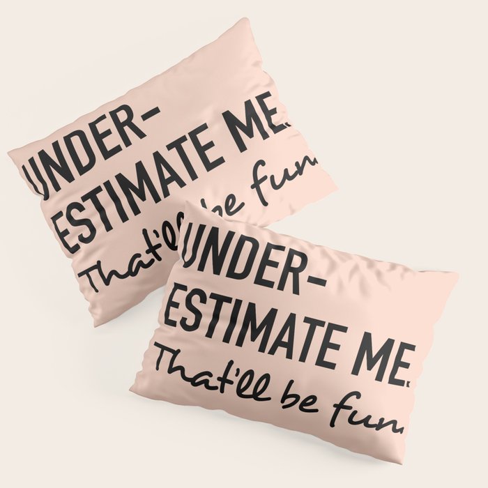 Underestimate me. That'll be fun. Pillow Sham Gallery Image 3