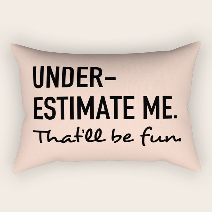 Underestimate me. That'll be fun. Rectangular Pillow Gallery Image 2