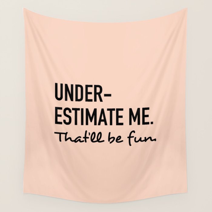 Underestimate me. That'll be fun. Wall Tapestry Gallery Image 4