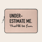 Underestimate me. That'll be fun. Laptop Sleeve Gallery Image 1