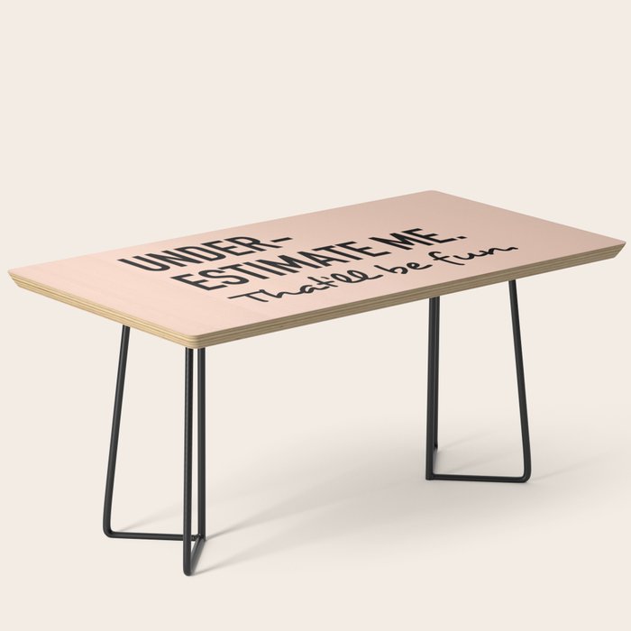 Underestimate me. That'll be fun. Coffee Table Gallery Image 1