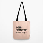 Underestimate me. That'll be fun. Tote Bag Gallery Image 2
