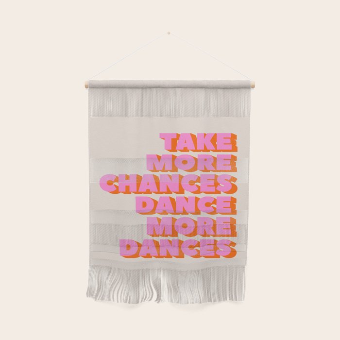 TAKE MORE CHANCES DANCE MORE DANCES Wall Hanging Gallery Image 1