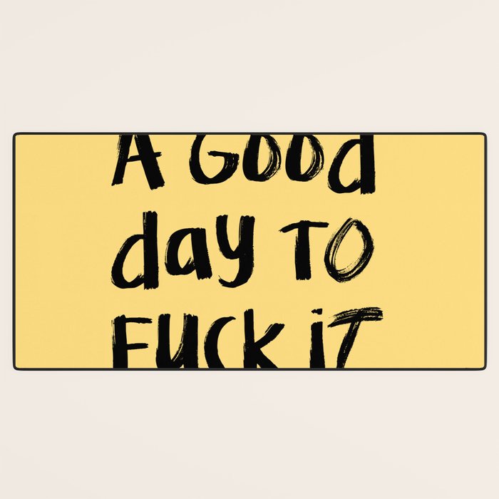 What a Good day To Fuck It. Typography Funny Saying, Phrase Quote Carefree Childlike, Handwritten Post-it Note Desk Mat Gallery Image 3