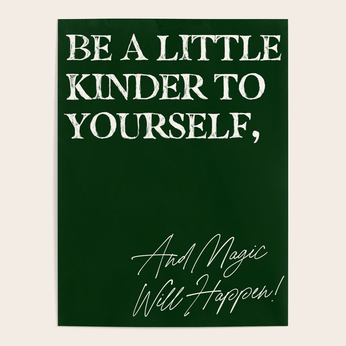 Be a little kinder to yourself, and magic will happen. Poster Gallery Image 1