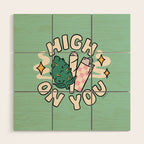 HIGH ON YOU Wood Wall Art Gallery Image 1